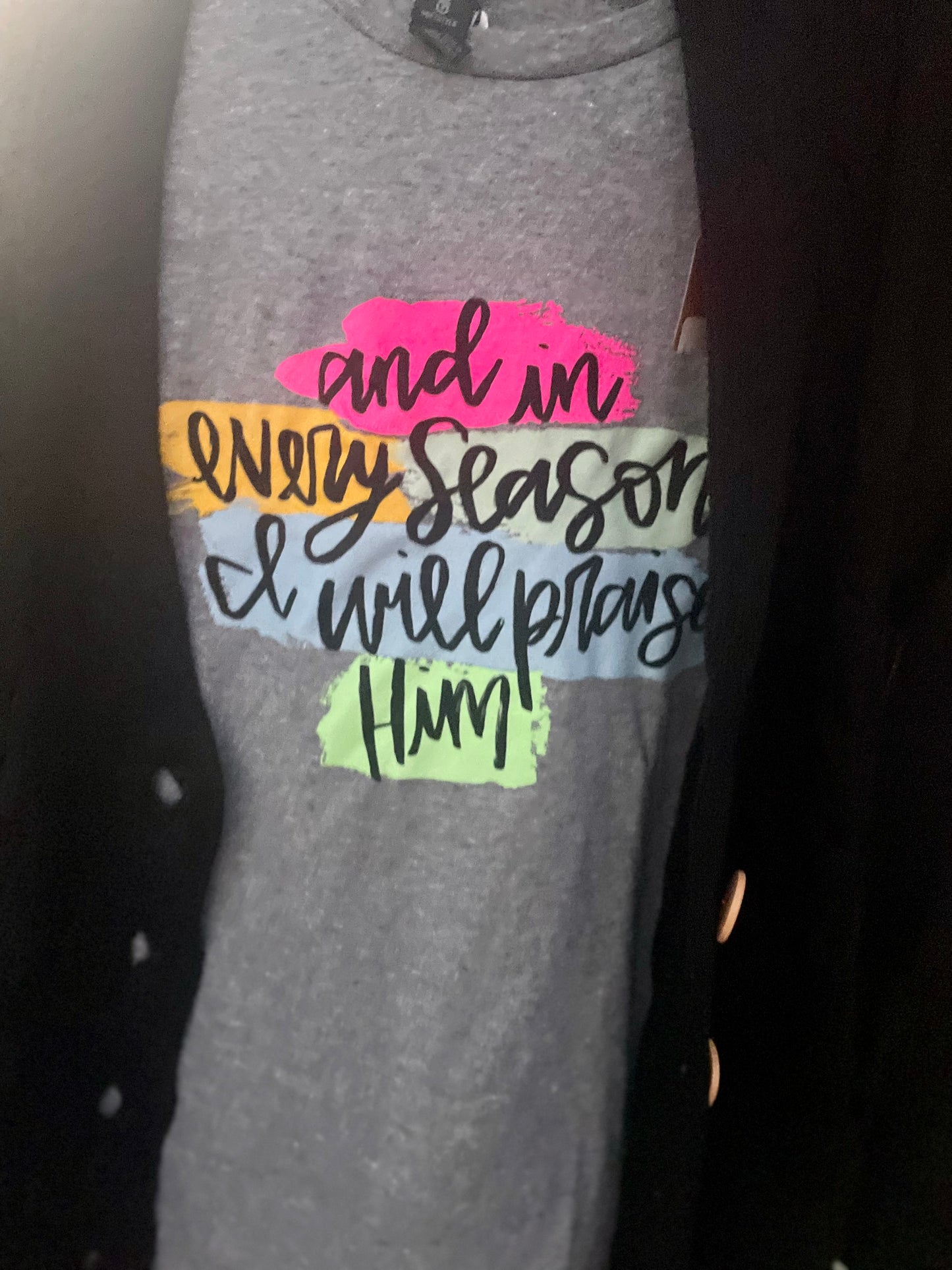 Every Season I Will Praise Him tee