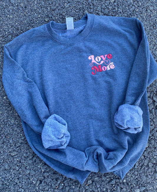 Love More Embroidered Crewneck no