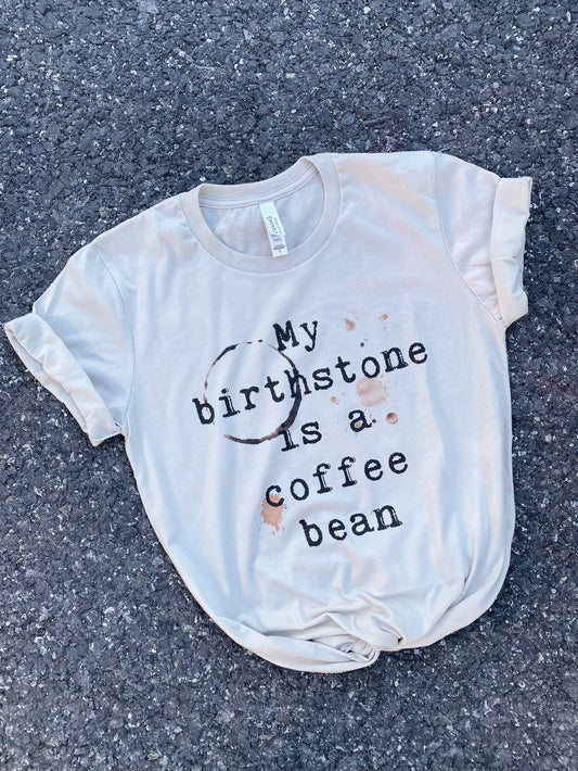 Coffee is my Birthstone Tee