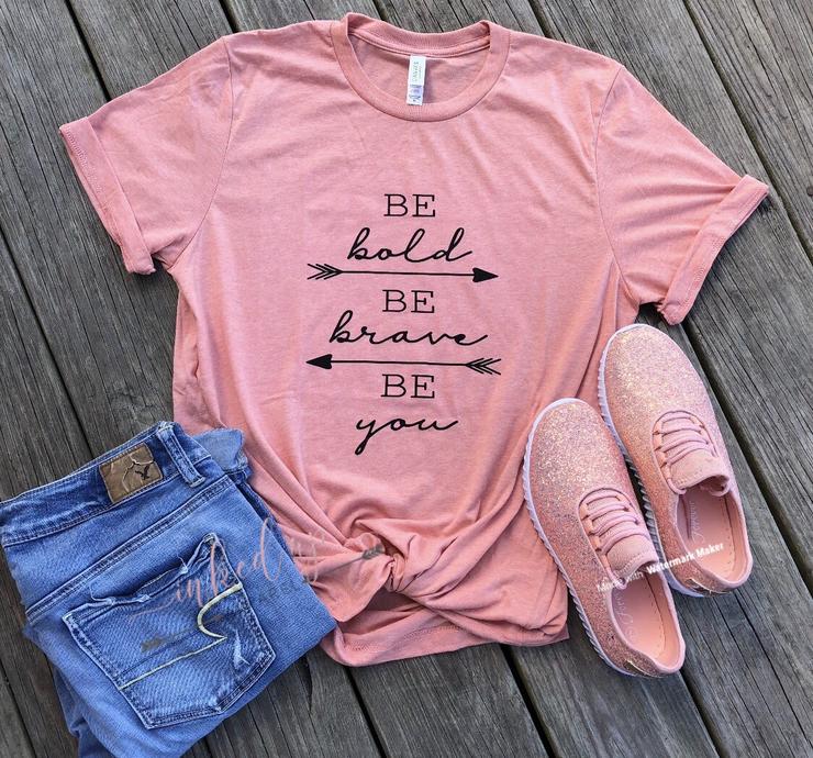 Be Bold, Be Brave, Be You Tee
